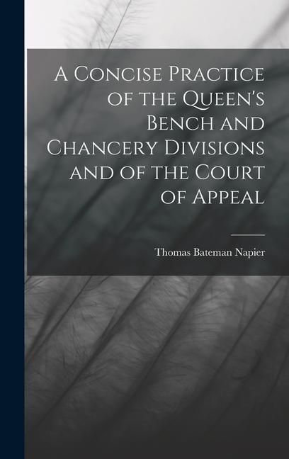 Produktbild: A Concise Practice of the Queen's Bench and Chancery Divisions and of the Court of Appeal