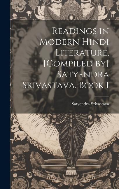Produktbild: Readings in modern Hindi literature, [compiled by] Satyendra Srivastava. Book 1
