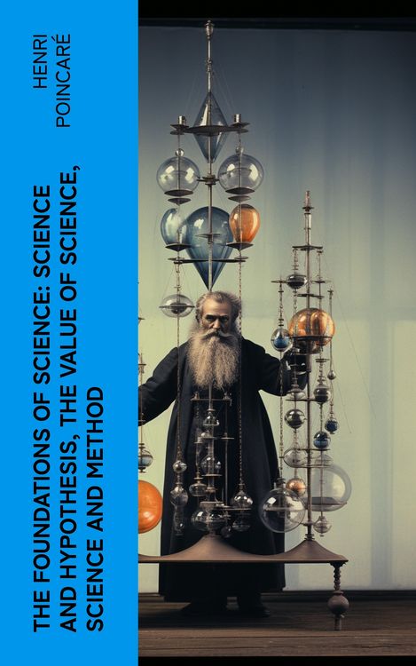 Produktbild: The Foundations of Science: Science and Hypothesis, The Value of Science, Science and Method (Annotated)