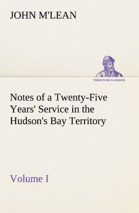 Produktbild: Notes of a Twenty-Five Years' Service in the Hudson's Bay Territory Volume I.