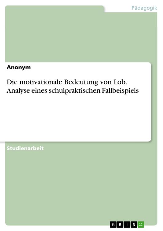 Produktbild: Die motivationale Bedeutung von Lob. Analyse eines schulpraktischen Fallbeispiels