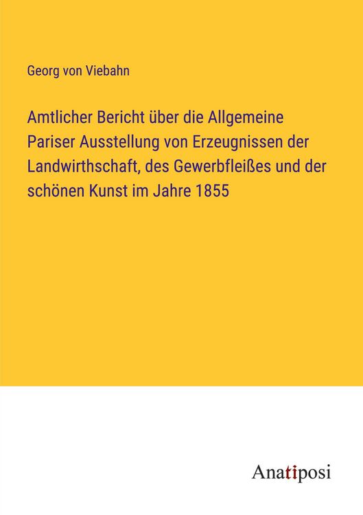 Produktbild: Amtlicher Bericht &uuml;ber die Allgemeine Pariser Ausstellung von Erzeugnissen der Landwirthschaft, des Gewerbflei&szlig;es und der sch&ouml;nen Kunst im Jahre 1855