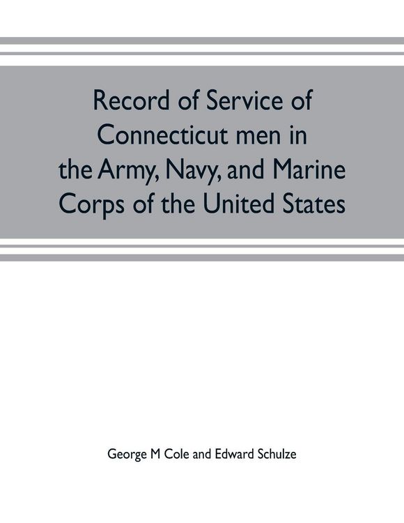 Produktbild: Record of service of Connecticut men in the Army, Navy, and Marine Corps of the United States; in the Spanish-Americn War, Phillippine insurrection an