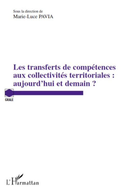 Produktbild: Les transferts de comp&eacute;tences aux collectivit&eacute;s territoriales : aujourd'hui et demain ?