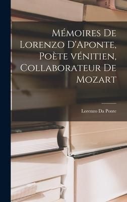 Produktbild: M&eacute;moires de Lorenzo D'Aponte, po&egrave;te v&eacute;nitien, collaborateur de Mozart