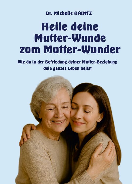 Produktbild: Heile deine Mutter-Wunde zum Mutter-Wunder