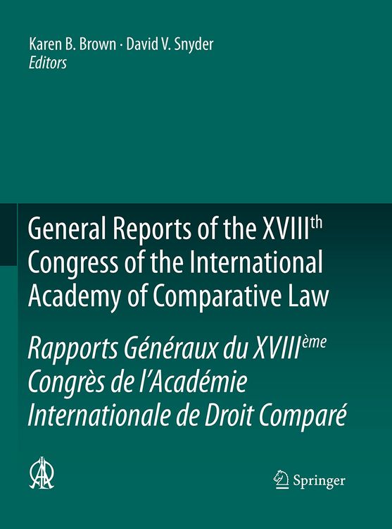 Produktbild: General Reports of the XVIIIth Congress of the International Academy of Comparative Law/Rapports G&eacute;n&eacute;raux du XVIII&egrave;me Congr&egrave;s de l&rsquo;Acad&eacute;mie Internationale de Droit Compar&eacute;