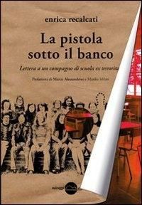 Produktbild: La pistola sotto il banco. Lettera a un compagno di scuola ex terrorista