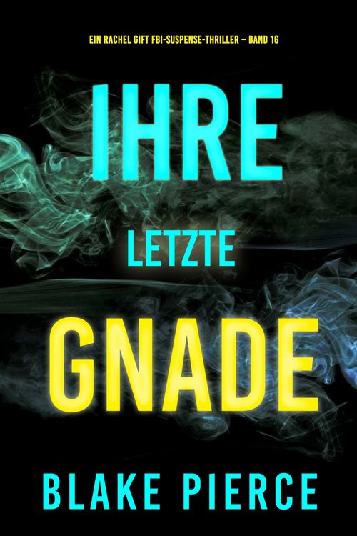 Produktbild: Ihre letzte Gnade (Ein Rachel Gift FBI-Suspense-Thriller - Band 16)