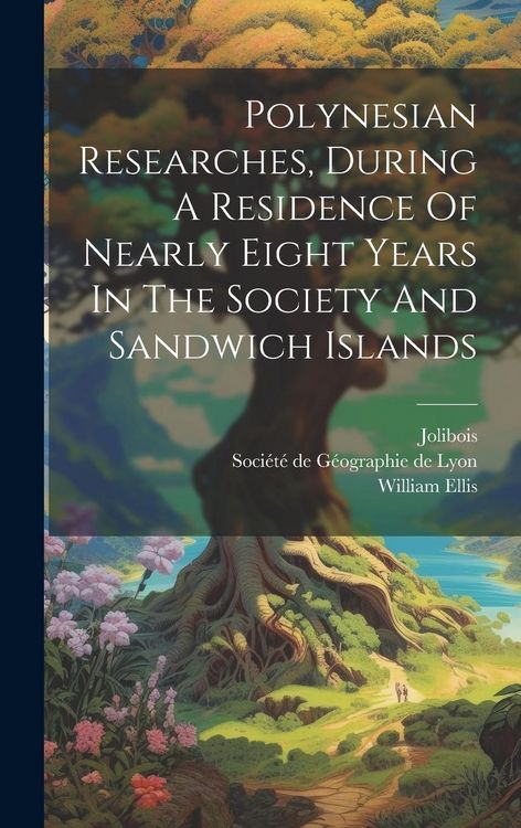 Produktbild: Polynesian Researches, During A Residence Of Nearly Eight Years In The Society And Sandwich Islands