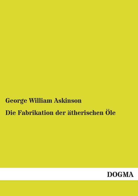 Produktbild: Die Fabrikation der &auml;therischen &Ouml;le