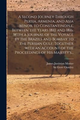 Produktbild: A Second Journey Through Persia, Armenia, and Asia Minor, to Constantinople, Between the Years 1810 and 1816. With a Journal of the Voyage by the Braz