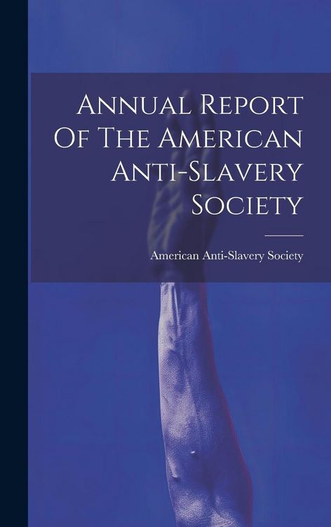Produktbild: Annual Report Of The American Anti-slavery Society