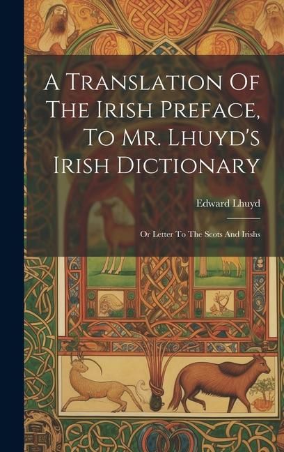 Produktbild: A Translation Of The Irish Preface, To Mr. Lhuyd's Irish Dictionary: Or Letter To The Scots And Irishs
