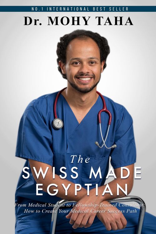 Produktbild: The Swiss-Made Egyptian: From Medical Student to Fellowship-Trained Consultant: How to Create Your Medical Career Success Path