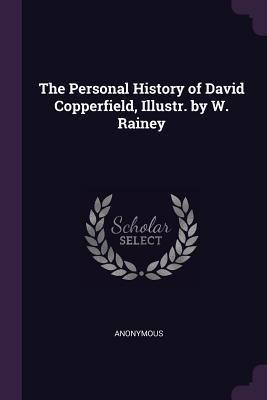 Produktbild: The Personal History of David Copperfield, Illustr. by W. Rainey