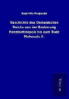 Produktbild: Geschichte des Osmanischen Reichs von der Eroberung Konstantinopels bis zum Tode Mahmuds II.