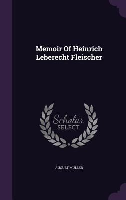 Produktbild: Memoir Of Heinrich Leberecht Fleischer