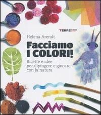 Produktbild: Facciamo i colori! Ricette e idee per dipingere e giocare con la natura