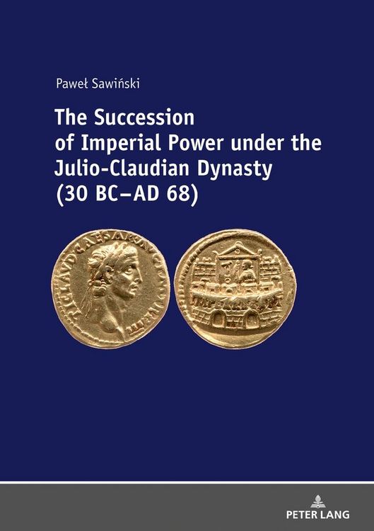 Produktbild: The Succession of Imperial Power under the Julio-Claudian Dynasty (30 BC &ndash; AD 68)
