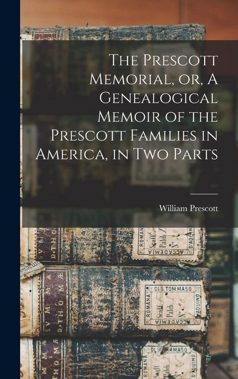 Produktbild: The Prescott Memorial, or, A Genealogical Memoir of the Prescott Families in America, in two Parts