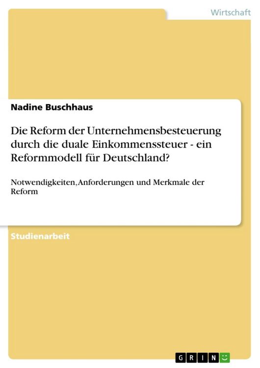 Produktbild: Die Reform der Unternehmensbesteuerung durch die duale Einkommenssteuer - ein Reformmodell f&uuml;r Deutschland?