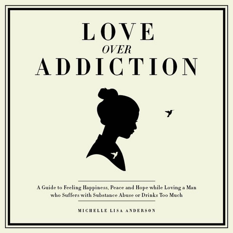 Produktbild: Love Over Addiction: Happiness, Joy and Peace When You Love An Alcoholic or Substance Abuser