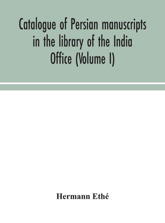 Produktbild: Catalogue Of Persian Manuscripts In The Library Of The India Office (Volume I)