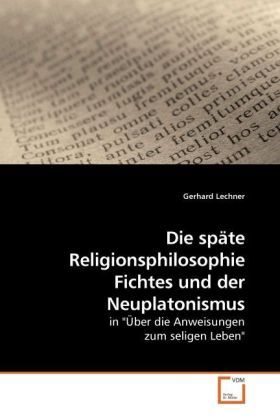 Produktbild: Lechner, G: Die sp&auml;te Religionsphilosophie Fichtes und der N