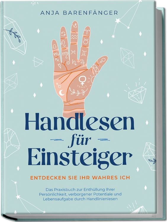 Produktbild: Handlesen f&uuml;r Einsteiger - Entdecken Sie Ihr wahres ICH: Das Praxisbuch zur Enth&uuml;llung Ihrer Pers&ouml;nlichkeit, verborgener Potentiale und Lebensaufgabe durch Handlinienlesen