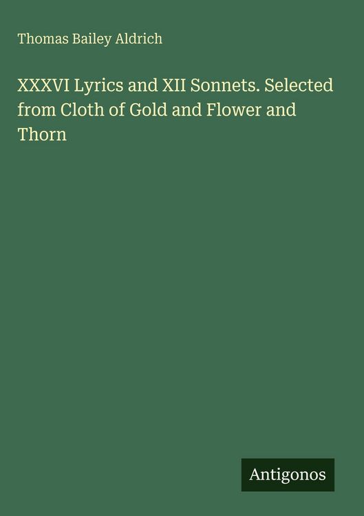 Produktbild: XXXVI Lyrics and XII Sonnets. Selected from Cloth of Gold and Flower and Thorn