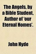 Produktbild: The Angels, by a Bible Student, Author of 'Our Eternal Homes'.