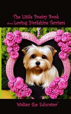 Produktbild: The Little Poetry Book about Loving Yorkshire Terriers