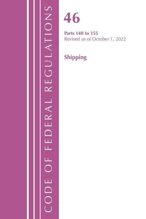 Produktbild: Code of Federal Regulations, TITLE 46 SHIPPING 140-155, Revised as of October 1, 2022