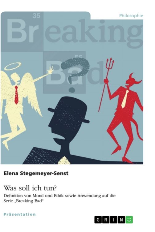 Produktbild: Was soll ich tun? Definition von Moral und Ethik sowie Anwendung auf die Serie "Breaking Bad"