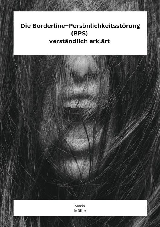 Produktbild: Die Borderline &ndash; Pers&ouml;nlichkeitsst&ouml;rung (BPS) verst&auml;ndlich erkl&auml;rt