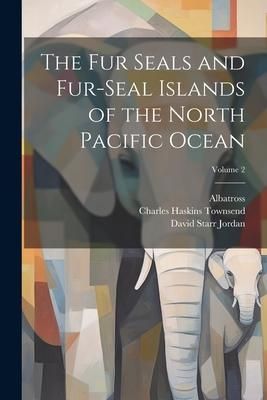 Produktbild: The Fur Seals and Fur-Seal Islands of the North Pacific Ocean; Volume 2