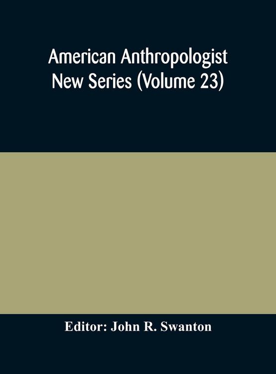 Produktbild: American Anthropologist New Series (Volume 23) Organ Of The American Anthropological Association The Anthropological Society Of Washington, And The Am