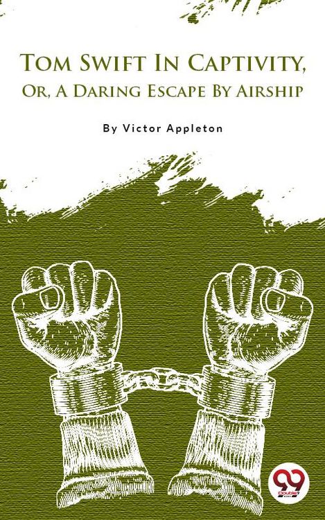 Produktbild: Tom Swift In Captivity, Or, A Daring Escape By Airship