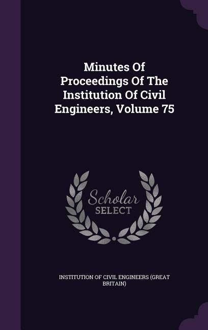 Produktbild: Minutes of Proceedings of the Institution of Civil Engineers, Volume 75