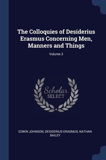 Produktbild: The Colloquies of Desiderius Erasmus Concerning Men, Manners and Things; Volume 3