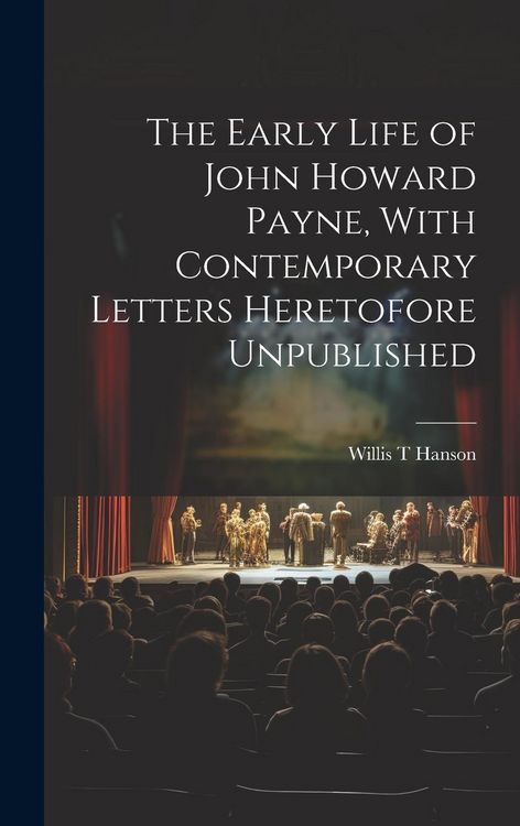 Produktbild: The Early Life of John Howard Payne, With Contemporary Letters Heretofore Unpublished