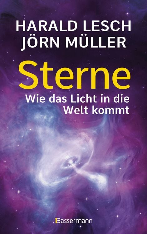 Produktbild: Sterne. Wie das Licht in die Welt kommt. Eine unterhaltsame Reise durch die Astronomie. Von Urknall, Neutronensternen und Supernovae