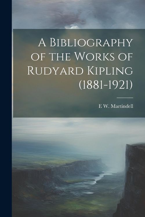 Produktbild: A Bibliography of the Works of Rudyard Kipling (1881-1921)