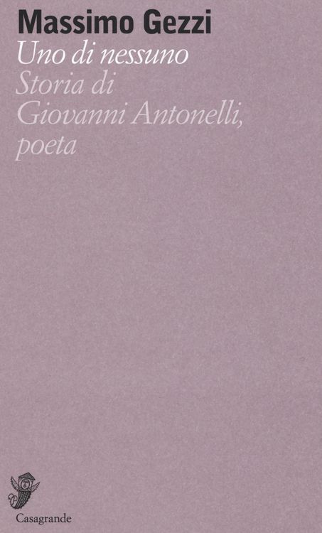 Produktbild: Uno di nessuno. Storia di Giovanni Antonelli, poeta