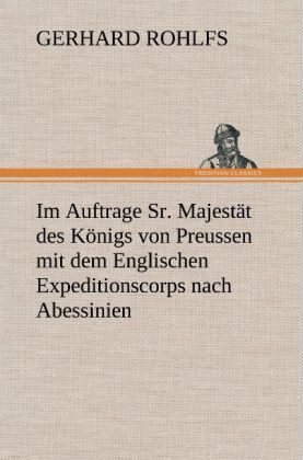 Produktbild: Im Auftrage Sr. Majest&auml;t des K&ouml;nigs von Preussen mit dem Englischen Expeditionscorps nach Abessinien