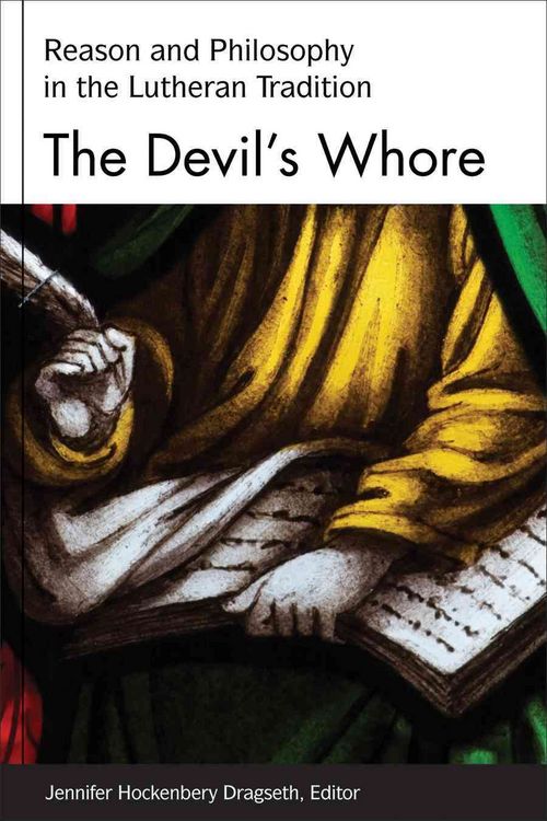 Produktbild: The Devil's Whore: Reason and Philosophy in the Lutheran Tradition
