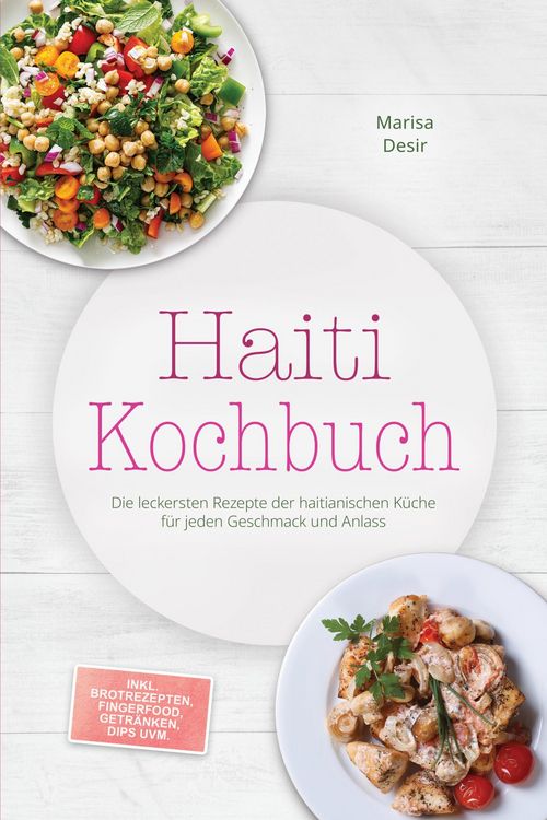 Produktbild: Haiti Kochbuch: Die leckersten Rezepte der haitianischen K&uuml;che f&uuml;r jeden Geschmack und Anlass - inkl. Brotrezepten, Fingerfood, Getr&auml;nken, Dips uvm.