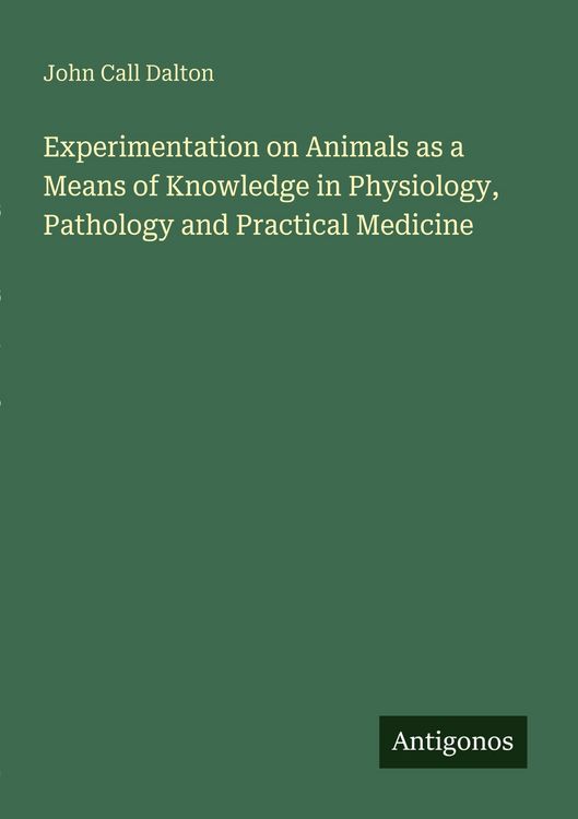 Produktbild: Experimentation on Animals as a Means of Knowledge in Physiology, Pathology and Practical Medicine