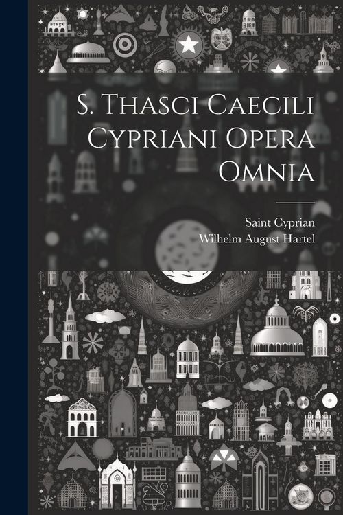 Produktbild: S. Thasci Caecili Cypriani Opera Omnia